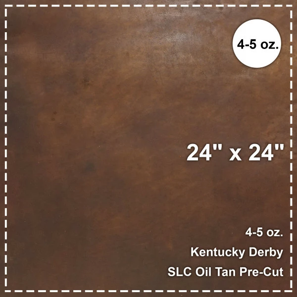 Kentucky Derby 4-5 Oz. Oil Tan Pre-Cut 24"x 24" 1 Kentucky Derby 4-5 Oz. Oil Tan Pre-Cut 24"x 24"